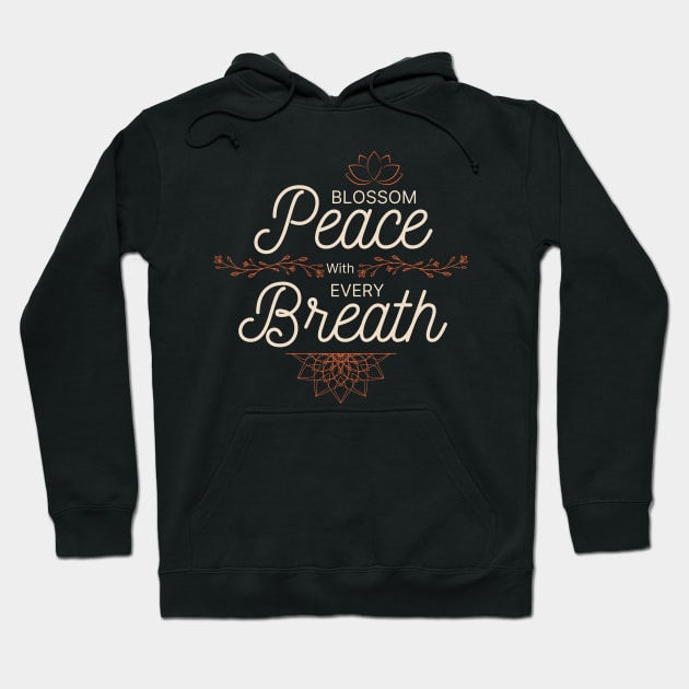 Blossom Peace With Every Breath Hoodie by Czajnikolandia